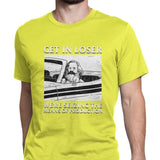 T-Shirt Get In Loser