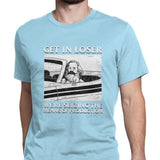 T-Shirt Get In Loser